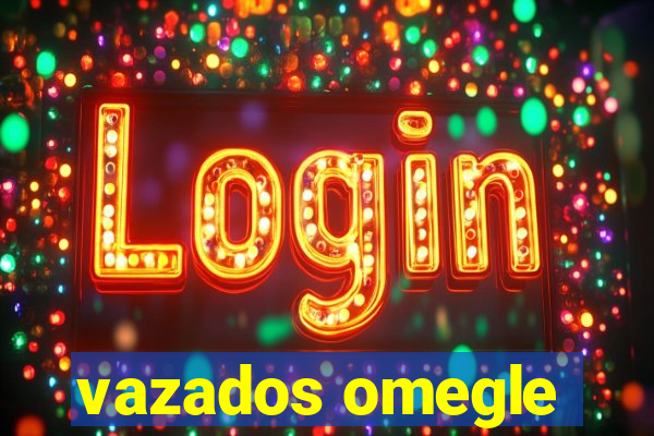 vazados omegle